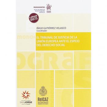 El Tribunal de Justicia de la Unión Europea Ante el Espejo del Derecho Social