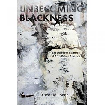 Unbecoming Blackness: Afro-Cuban Diaspora Cultures - NYU Press Edition