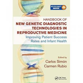 Handbook of New Genetic Diagnostic Technologies in Reproductive Medicine: Improving Patient Success Rates and Infant Health