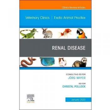Renal Disease, An Issue of Veterinary Clinics of North America: Exotic Animal Practice, 1e: Volume 23-1