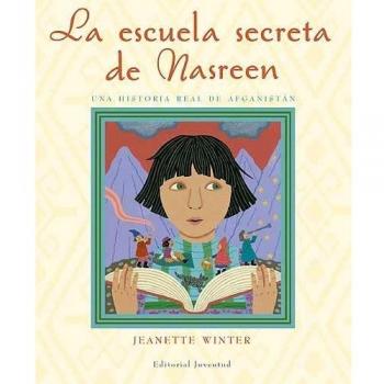 La escuela secreta de Nasreen: UNA HISTORIA REAL DE AFGANISTÁN - Jeanette Winter