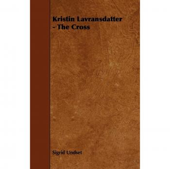 Kristin Lavransdatter: The Cross - Volume III (with Excerpt from 'Six Scandinavian Novelists')