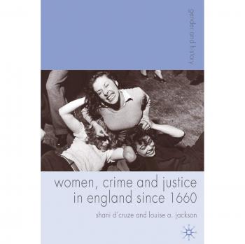 Palgrave Women's History: Crime and Justice in England Since 1660