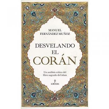 Desvelando El Corán: Un análisis crítico del libro sagrado del islam