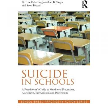 Suicide in Schools: A Practitioner's Guide to Multi-level Prevention, Assessment, Intervention, and Postvention