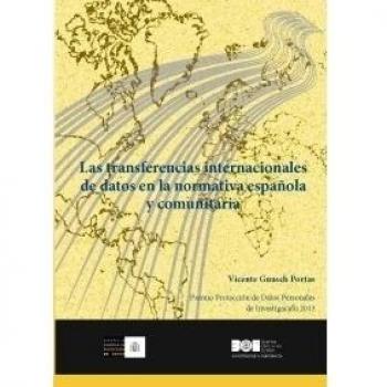 Las transferencias internacionales de datos en la normativa española y comunitaria: Premio Protección de Datos Personales de Investigación 2013 - Guasch Portas, Vicente