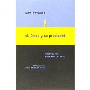 El Único Y Su Propiedad: Prólogo de Roberto Calasso