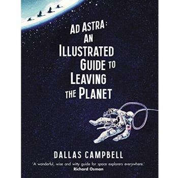 Ad Astra: An Illustrated Guide to Leaving the Planet