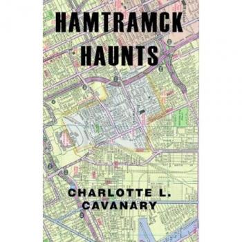 Haunted Hamtramck: A Ghostly Guide by Charlotte L. Cavanary