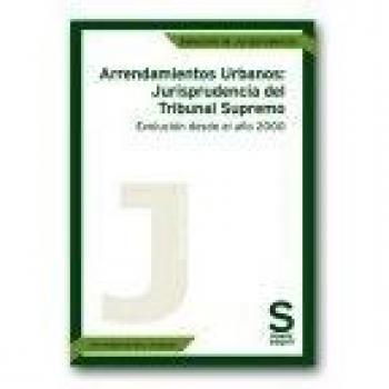 Arrendamientos Urbanos: Jurisprudencia del Tribunal Supremo. Evolución de la Sala Primera desde el año 2000