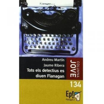 Tots els detectius es diuen Flanagan - Andreu Martín/jaume Ribera