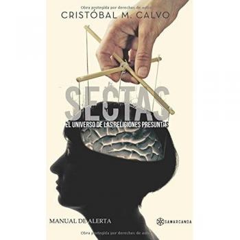 Sectas. El universo de las religiones presuntas: Manual de alerta