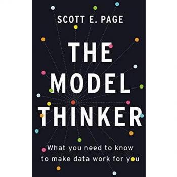 The Model Thinker: What You Need to Know to Make Data Work for You