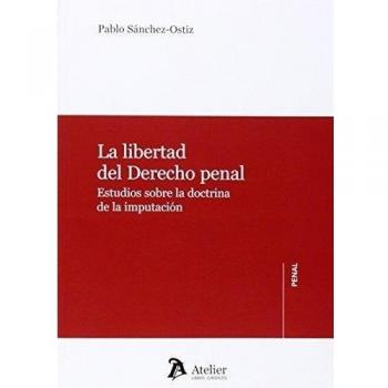 La Libertad Del Derecho Penal. Estudios Sobre La Doctrina De La Imputación - Pablo Sánchez-ostiz Gutierrez