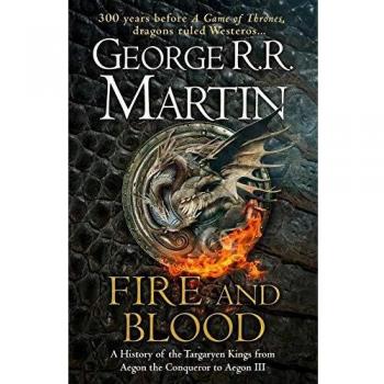 Fire And Blood: 300 Years Before A Game of Thrones