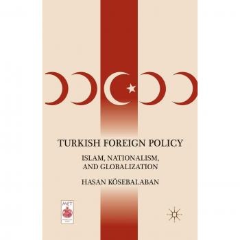 Turkish Foreign Policy: Islam, Nationalism, and Globalization