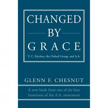 Changed by Grace: V. C. Kitchen, the Oxford Group, and A.A. - Inspirational Book on Spiritual Transformation