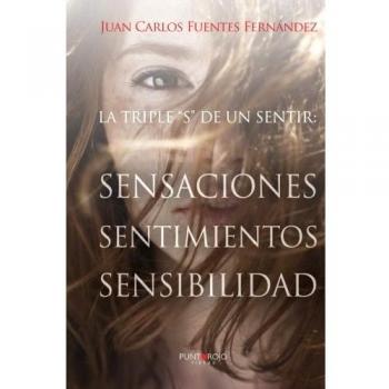 La triple S de un sentir. Sensaciones, sentimientos y sensibilidad