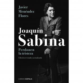 Joaquín Sabina. Perdonen la tristeza - Javier Menéndez Flores