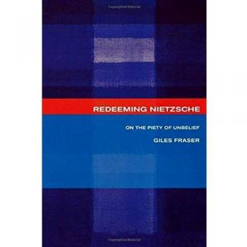 Redeeming Nietzsche: On the Piety of Unbelief