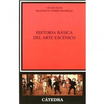Historia básica del arte escénico - César Oliva Olivares Francisco Torres Monreal