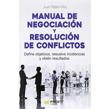 Manual de negociación y resolución de conflictos: Define objetivos, resuelve incidencias y obtén resultados