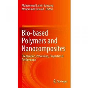 Bio-based Polymers and Nanocomposites: Preparation, Processing, Properties & Performance