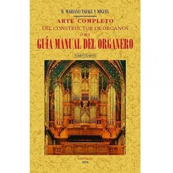 Arte completo del constructor de órganos, ó sea, guía manual del organero