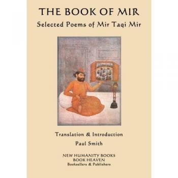 The Book of Mir: Selected Poems of Mir Taqi Mir