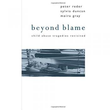 Beyond Blame: Child Abuse Tragedies Revisited