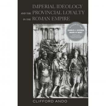 Imperial Ideology and Provincial Loyalty in the Roman Empire
