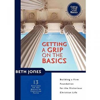 Getting a Grip on the Basics: Discover the Fundamentals of Christian Faith in 13 Sessions