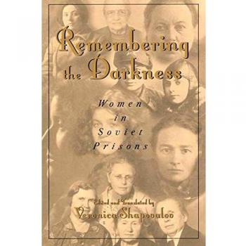 Remembering the Darkness: Women's Experiences in Soviet Prisons - A Comprehensive Historical Account