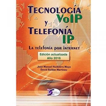 Tecnología VoIP y Telefonía IP. La tecnología por internet: La telefonía por internet - Huidobro Moya, José Manuel/roldán Martínez, David