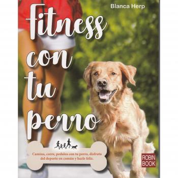Fitness con tu perro: Camina, Corre, Pedalea Con Tu Perro, Disfruta del DePorte En Común Y Hazle Feliz