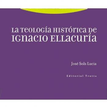 La Teología Histórica De Ignacio Ellacuría