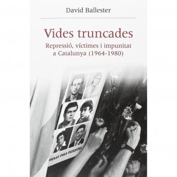 Vides truncades. Repressió, víctimes i impunitat a Catalunya - BALLESTER MUÑOZ, DAVID