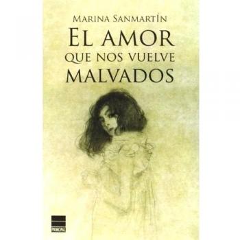El Amor Que Nos Vuelve Malvados - Sanmartín, Marina