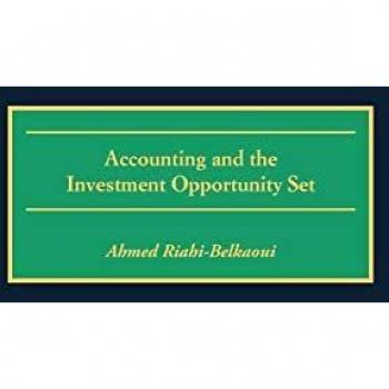 Accounting and Investment Opportunity Framework by Ahmed Riahi-Belkaoui