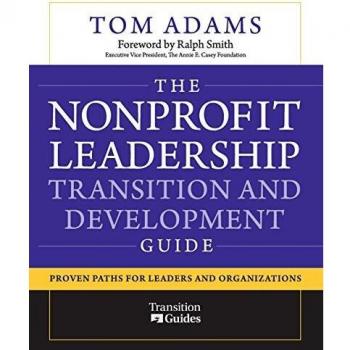 The Nonprofit Leadership Transition and Development Guide: Proven Paths for Leaders and Organizations