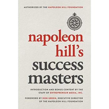 Napoleon Hill's Success Masters: Entrepreneurial Insights and Strategies for Achieving Success