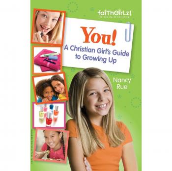 You! A Christian Girl's Guide to Growing Up by Nancy Rue