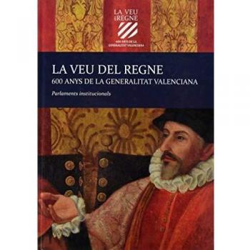 La Veu Del Regne. 600 Anys De La Generalitat Valenciana: Volum I. Parlaments Institucionals: 1