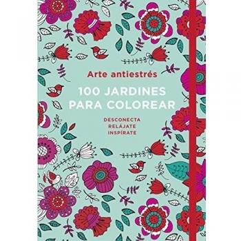 Arte antiestrés: 100 jardines para colorear