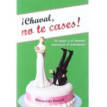 ¡Chaval, no te cases! - Margarito Poncel Poncel