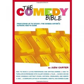 The Comedy Bible: From Stand-up to Sitcom - The Comedy Writers Ultimate Guide: From Stand-Up to Sitcom--The Comedy Writer's Ultimate How to Guide