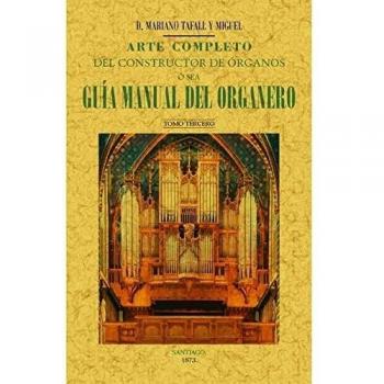 Arte completo del constructor de órganos, ó sea, guía manual del organero