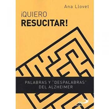 Quiero Resucitar!: Palabras y despalabras del Alzheimer