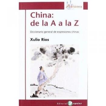 China: de la A a la Z: Diccionario general de expresiones chinas