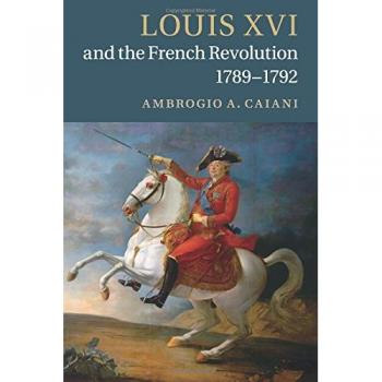 Libro Luis XVI y la Revolución Francesa, 1789-1792 de Ambrogio A. Caiani